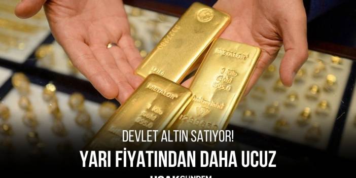 Hemen Koşun! Devlet Yarı Fiyatından Daha Ucuza Altın Satmaya Başladı