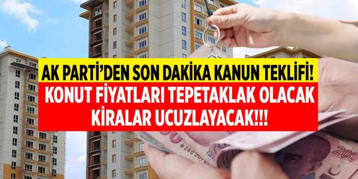 AK Parti'den son dakika yeni kanun teklifi! Konut fiyatları tepetaklak olacak kiralar ucuzlayacak