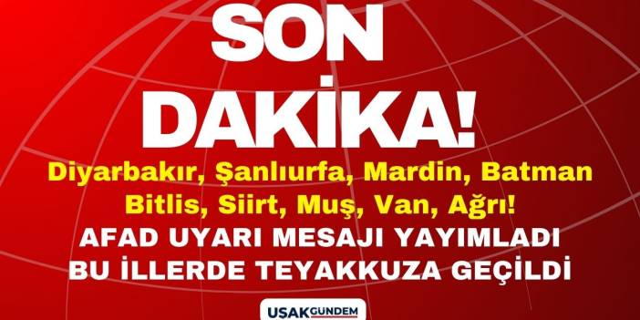 Diyarbakır Şanlıurfa Mardin Batman Bitlis Siirt Muş Van Ağrı! AFAD uyarı mesajı yayımladı teyakkuza geçildi