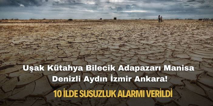 Uşak Kütahya Bilecik Adapazarı Manisa Denizli Aydın İzmir Ankara! 10 ilde susuzluk alarmı