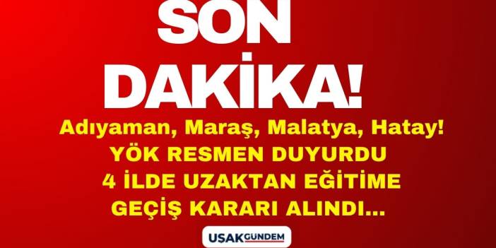 Adıyaman Hatay Kahramanmaraş Malatya! YÖK resmen duyurdu 4 ilde uzaktan eğitime geçiş yapıldı