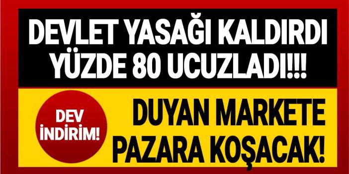 DEV İNDİRİM! Devlet yasağı kaldırdı fiyatı yüzde 80 UCUZLADI duyan markete pazara koşacak