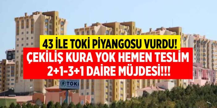 Uşak Ankara İstanbul İzmir Afyon Kahramanmaraş! 43 ile TOKİ piyangosu HEMEN TESLİM çekilişsiz kurasız konut satışı