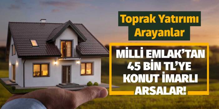 Milli Emlak TOKİ'ye rakip çıktı 37 ilde hazine arazisi satışı başladı! 45 Bin TL'ye konut imarlı arsa piyangosu