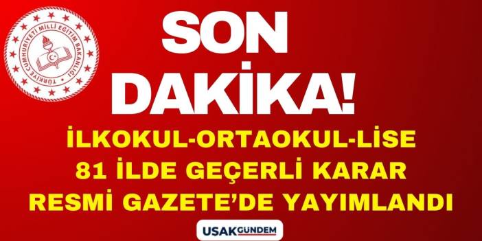 81 ilde İlkokul Ortaokul Lise tüm kademelerde geçerli! Resmi Gazete ile milyonları ilgilendiren yeni karar yayımlandı