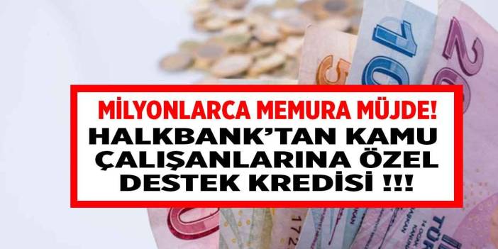 Milyonlarca memura müjde! Halkbank'tan kamu çalışanlarına ve memurlara DESTEK KREDİSİ müjdesi