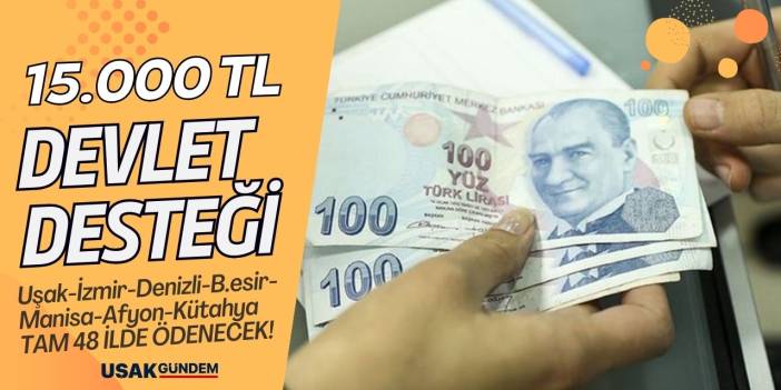 Uşak İzmir Denizli Balıkesir Manisa Afyon Kütahya Hatay! Devletten 15.000 TL destek ödemesi