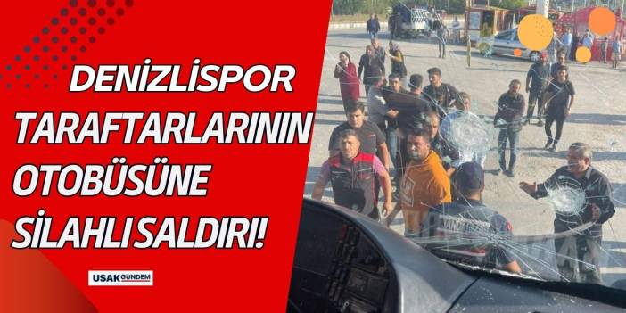 Denizlispor taraftarlarının otobüsüne silahlı saldırı!