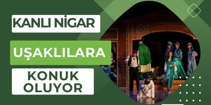 Kanlı Nigar Uşak'a konuk oluyor!