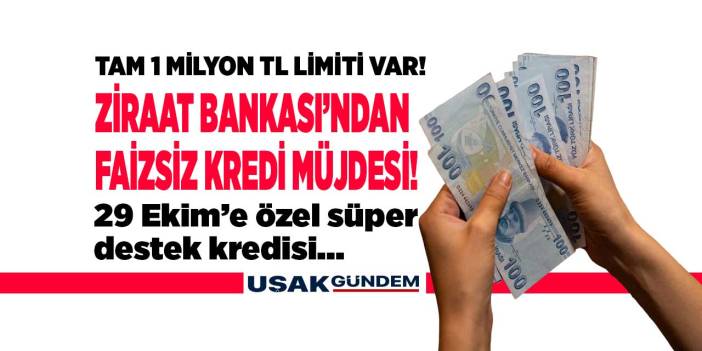 Ziraat Bankası'ndan 29 Ekim'e özel 1 milyon TL limitli FAİZSİZ süper destek kredisi!