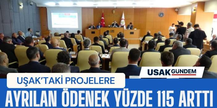 Uşak’taki projelere ayrılan ödenek 2023’te yüzde 115 arttı!