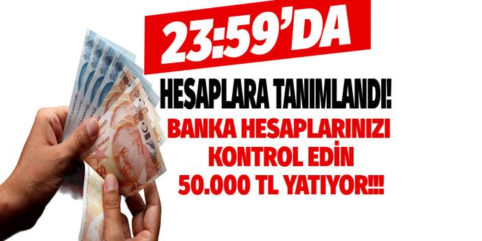 23.59'da hesaplara ACİL tanımlandı! Ziraat Bankası Akbank Garanti Yapı Kredi Halkbank 50.000 TL trink yatıyor