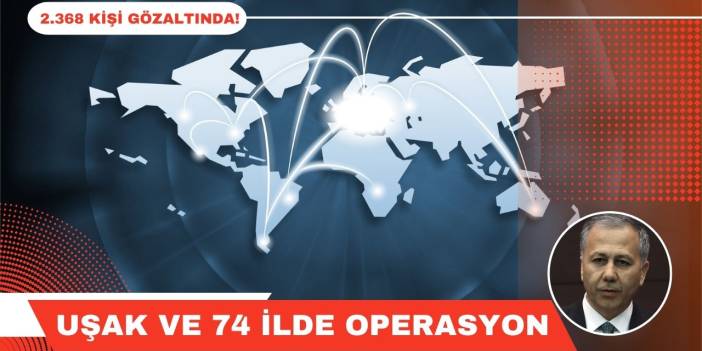 Uşak Ankara İstanbul İzmir ve 74 ilde dev OPERASYON 2368 kişi gözaltında!