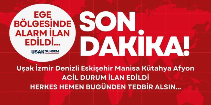 Tüm Ege Bölgesi etkilenecek! Manisa İzmir Uşak Kütahya Afyonkarahisar Eskişehir Denizli ACİL DURUM ilan edildi