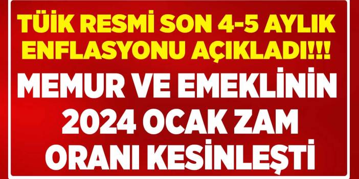 TÜİK TEFE TÜFE son 4 - 5 aylık enflasyon farkı! Memur ve emekli maaşı Ocak 2024 zammı HESAPLAMA tablosu