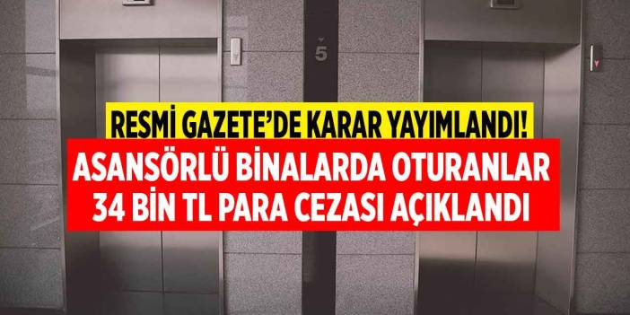 Resmi Gazete kararı SESSİZCE yürürlüğe girdi! Asansörlü binada oturanlar 34 bin TL para cezası kesilecek