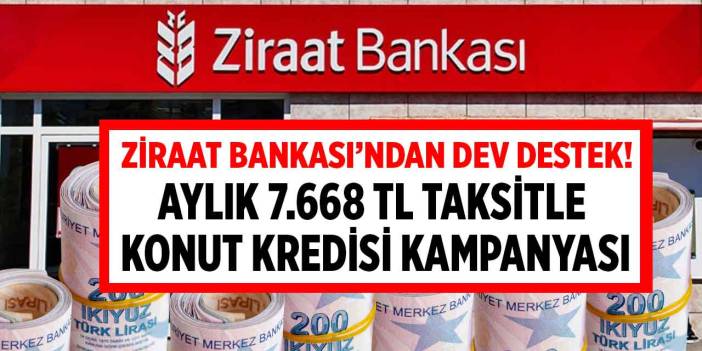 Ziraat Bankası'ndan dev KREDİ kampanyası! 7.668TL taksitle 1 milyon lira konut kredisi MÜJDESİ