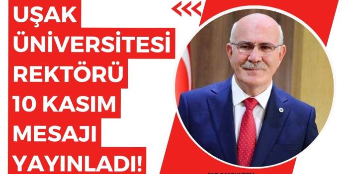 Uşak Üniversitesi Rektörü Prof. Dr. Ekrem Savaş'tan 10 Kasım mesajı!