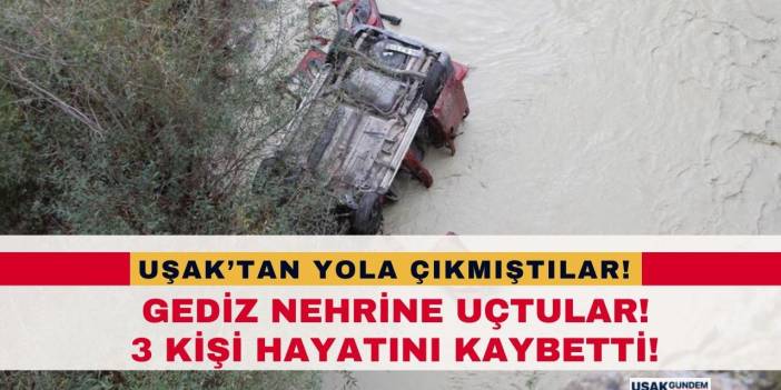 Uşak'tan İzmir'e gidiyordular! Manisa'da Gediz Nehrine uçtular, 3 ölü!