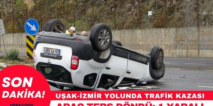 Uşak'ta trafik kazası! Araç ters döndü 1 kişi yaralandı
