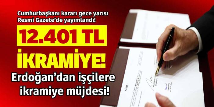 Erdoğan'dan işçilere SÜRPRİZ 12.401 TL ikramiye müjdesi! Resmi Gazete'de günü açıklandı