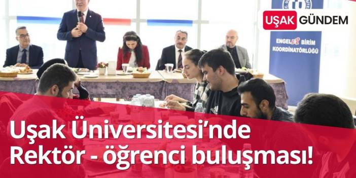 Uşak Üniversitesi'nde Rektör - öğrenci buluşması!