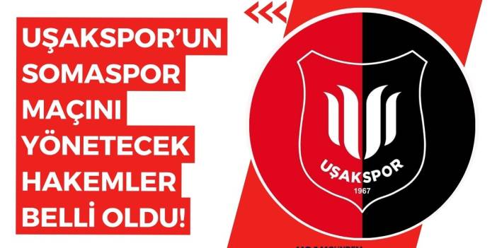 Uşakspor'un Somaspor maçını yönetecek hakem kadrosu açıklandı!