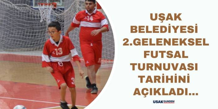 Uşak Belediyesi 2. Geleneksel Futsal Turnuvası tarihini açıkladı