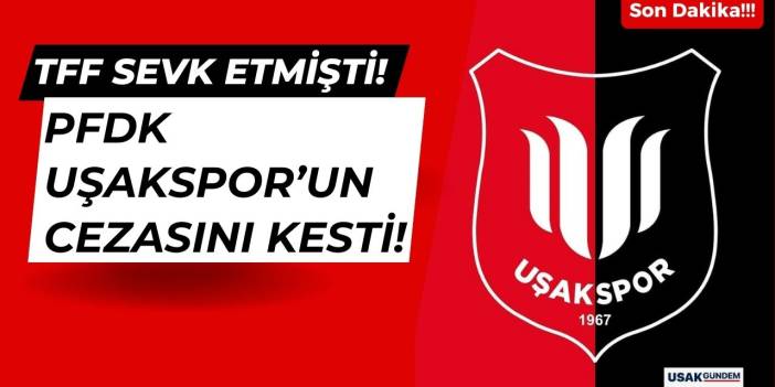 TFF had referred him!  Penalty from PFDK to Uşakspor!