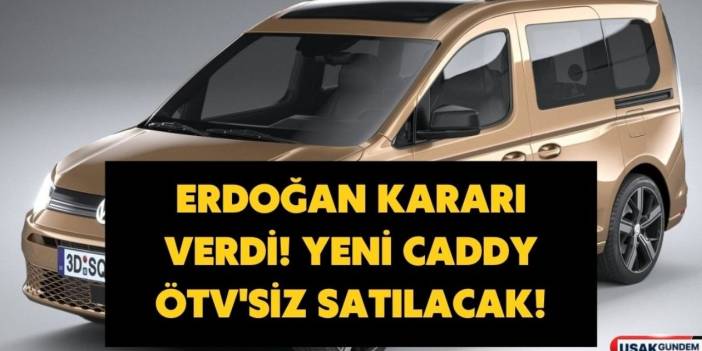 Kararı Erdoğan onayladı Volkswagen Caddy için ÖTV ve MTV sıfırlandı! İşte vergisiz fiyat listesi
