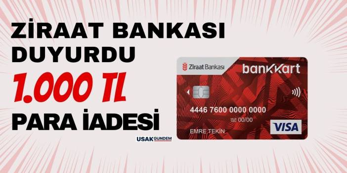 14 gün içinde başvuru yapan Ziraat banka kartına 1.000 TL para iadesi alacak!