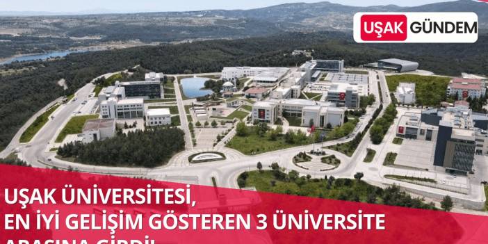 Uşak Üniversitesi'nin en iyi gelişim gösteren 3 üniversite arasında olduğu açıklandı