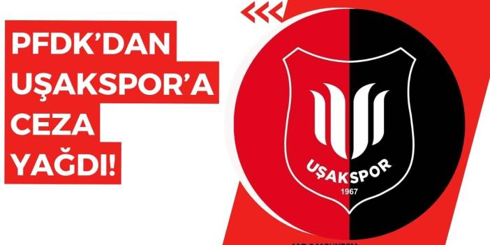 PFDK'dan Uşakspor'a ceza yağdı!