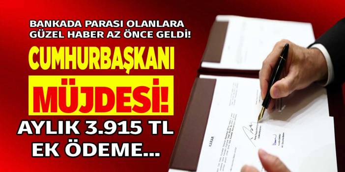 Bankada parası olanlara CUMHURBAŞKANI MÜJDESİ! Banka hesabı olanlara aylık 3.915 TL KAZANÇ kapısı