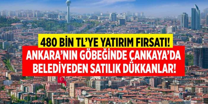 Ankara'nın göbeğinde Çankaya'da belediyeden yatırımlık dükkan ihalesi! 480 bine fırsatı kaçırmayın