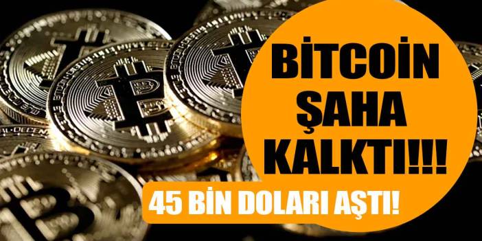 Bitcoin şaha kalktı 45 bin doları aştı! BTC neden yükseldi yükseliyor?