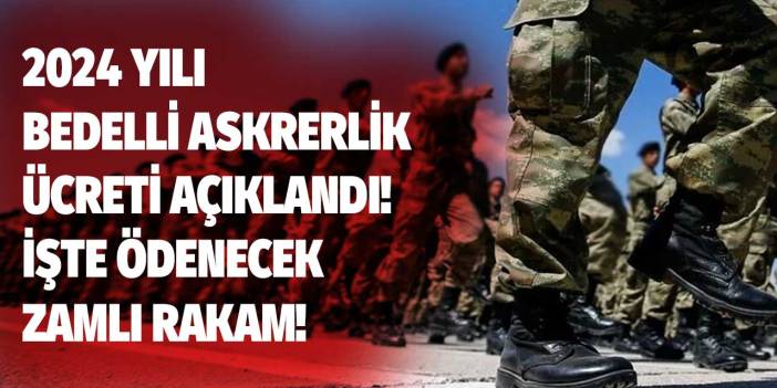 2024 yılı bedelli askerlik ücreti belli oldu! Bedelli ne zaman yatırılır, nasıl ödenir?