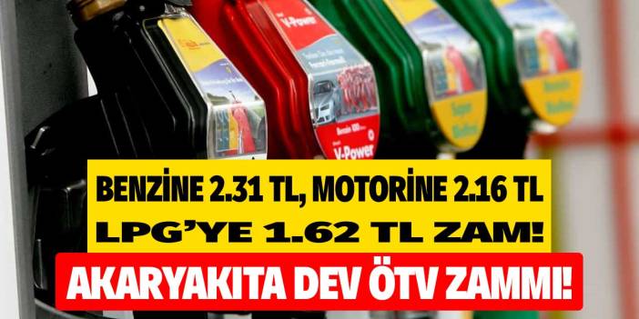 Akaryakıta ÖTV zammı kesinleşti! Benzine 2.31 motorine 2.16 LPG'ye 1.62 TL zam geliyor işte zamlı akaryakıt fiyatları