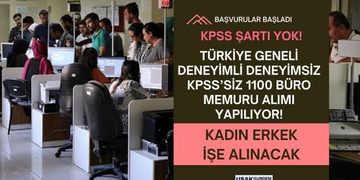 Türkiye geneli deneyimli deneyimsiz KPSS’SİZ 1100 BÜRO MEMURU alımı 18.00’de başladı