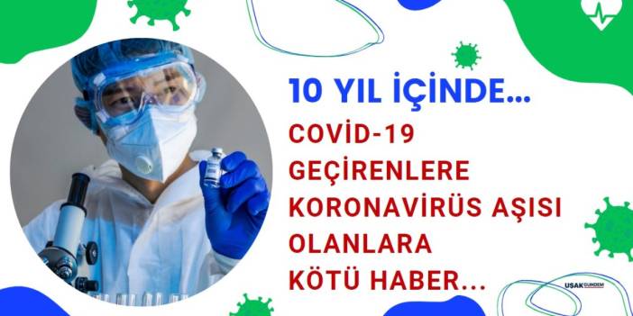 Tam 10 yıl içinde... Koronavirüs Biontech Sinovac aşısı olanlara Covid 19 geçirenlere kötü haber