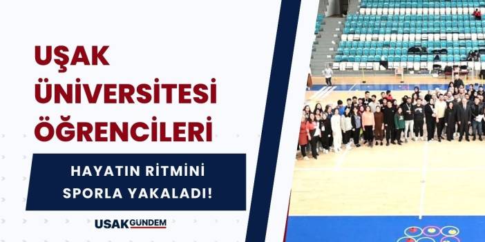 Uşak Üniversitesi öğrencileri hayatın ritmini sporla yakaladı