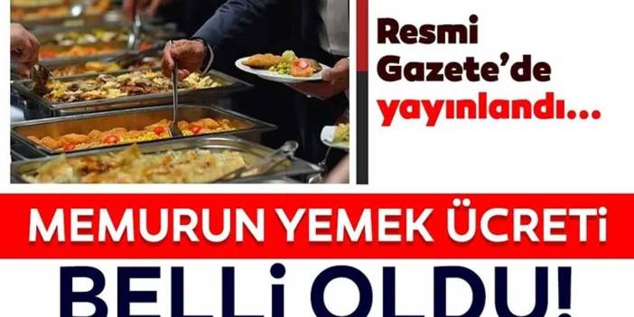 Memur yemek bedeli 2024 Resmi Gazete ile yayımlandı! Kamu personeli yemek ücreti kaç TL oldu?