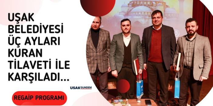 Uşak Belediyesi Üç Ayları Kuran tilaveti ile karşıladı!