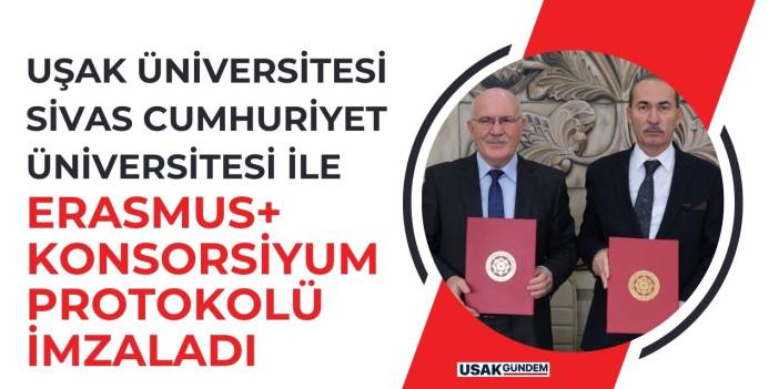 Uşak Üniversitesi, Sivas Cumhuriyet Üniversitesi ile Erasmus ve konsorsiyum protokolü imzaladı