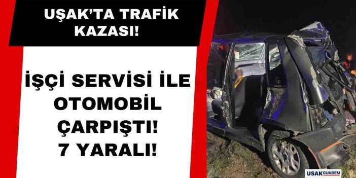 Uşak'ta trafik kazasında 7 kişi yaralandı!