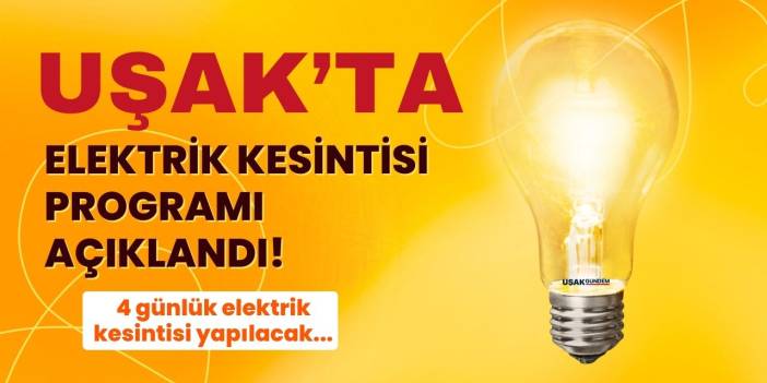 Uşak'ta 4 günlük elektrik kesintisi programı açıklandı!