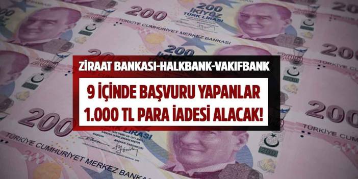Ziraat Bankası Halkbank Vakıfbank hesabı olanlar 9 gün kaldı! Başvuru yapana 1.000 TL PARA İADESİ