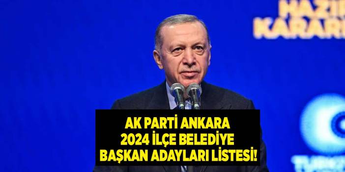 AK Parti Ankara ilçe belediye başkan adayları 2024 isim listesi açıklandı!