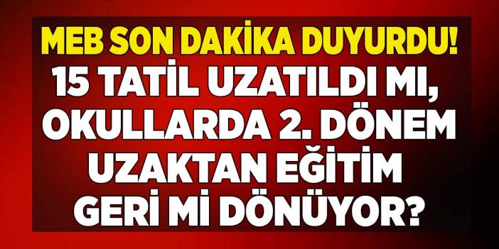 Yeni SALGIN patladı 15 tatil uzatıldı mı 2024 MEB SON DAKİKA açıkladı! Okullar online uzaktan eğitim mi olacak?