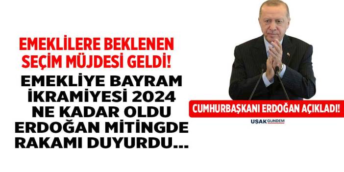 Erdoğan'dan emeklilere seçim müjdesi! Emekli bayram ikramiyesi 2024 ne kadar oldu bizzat açıkladı